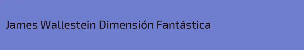 James Wallestein Dimensión Fantástica